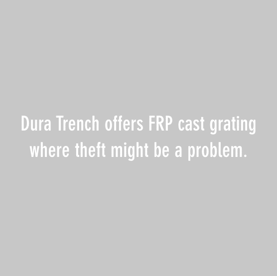 dura trench offers FRP cast grating where theft might be a problem